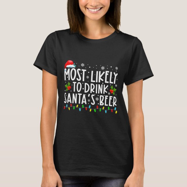 Most Likely To Drink Santas Beer Funny Drinking C  T-Shirt (Front)