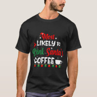 Most Likely To Drink Santa's Coffee - Christmas