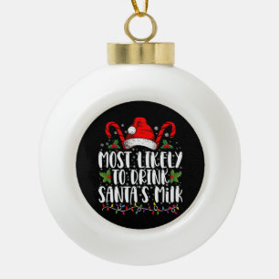 Most Likely To Drink Santa's Milk Funny Christmas  Ceramic Ball Christmas Ornament