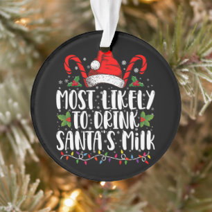 Most Likely To Drink Santa's Milk Funny Christmas Ornament