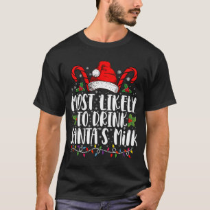 Most Likely To Drink Santa's Milk Funny Christmas T-Shirt