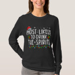 Most Likely To Drink The Spirits Funny Christmas T-Shirt<br><div class="desc">Most Likely To Drink The Spirits Funny Christmas Vacation Shirt. Perfect gift for your dad,  mum,  papa,  men,  women,  friend and family members on Thanksgiving Day,  Christmas Day,  Mothers Day,  Fathers Day,  4th of July,  1776 Independant day,  Veterans Day,  Halloween Day,  Patrick's Day</div>