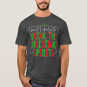 Most Likely To Drink The Spirits Funny Family Chri T-Shirt
