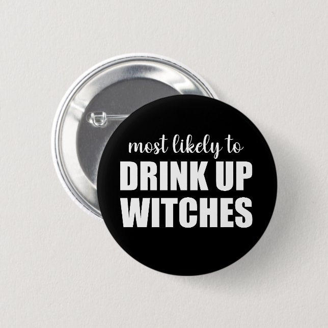 Most Likely To Drink Up Witches Funny Halloween 6 Cm Round Badge (Front & Back)