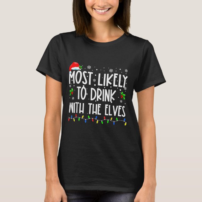 Most Likely To Drink With The Elves Elf Christmas  T-Shirt (Front)