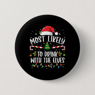 Most Likely To Drink With The Elves Elf Drinking C 6 Cm Round Badge