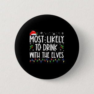 Most Likely To Drink With The Elves Elf Drinking C 6 Cm Round Badge