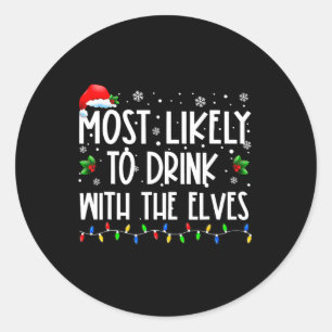 Most Likely to Drink With The Elves Elf Drinking C Classic Round Sticker