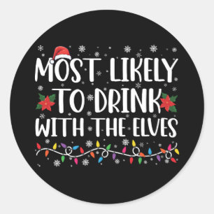 Most Likely to Drink With The Elves Elf Drinking  Classic Round Sticker