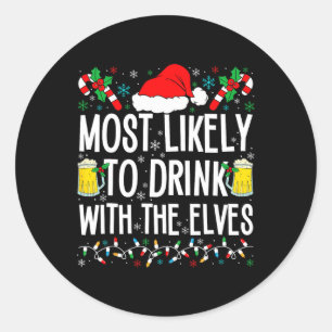 Most Likely To Drink With The Elves Elf Funny Drin Classic Round Sticker