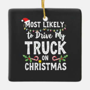 Most Likely to Drive My Truck on Christmas Ceramic Ornament