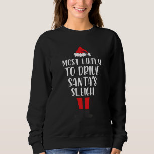 Most Likely To Drive Santa's Sleigh Funny Christma Sweatshirt