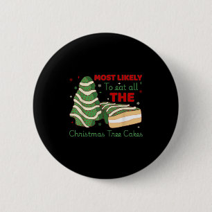 Most Likely To Eat All Christmas Tree Cakes  6 Cm Round Badge