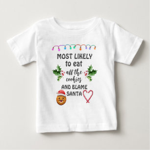 Most Likely To Eat All Cookies and Blame Santa Baby T-Shirt