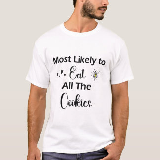 Most Likely To Eat All Cookies T-Shirt