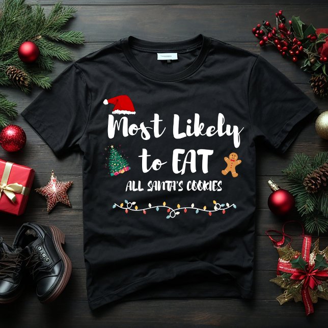 Most Likely to EAT ALL SANTA'S COOKIES CHRISTMAS  T-Shirt (Creator Uploaded)