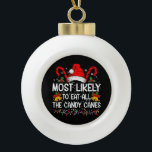 Most Likely To Eat All The Candy Canes Christmas Ceramic Ball Christmas Ornament<br><div class="desc">Most Likely To Eat All The Candy Canes Christmas</div>