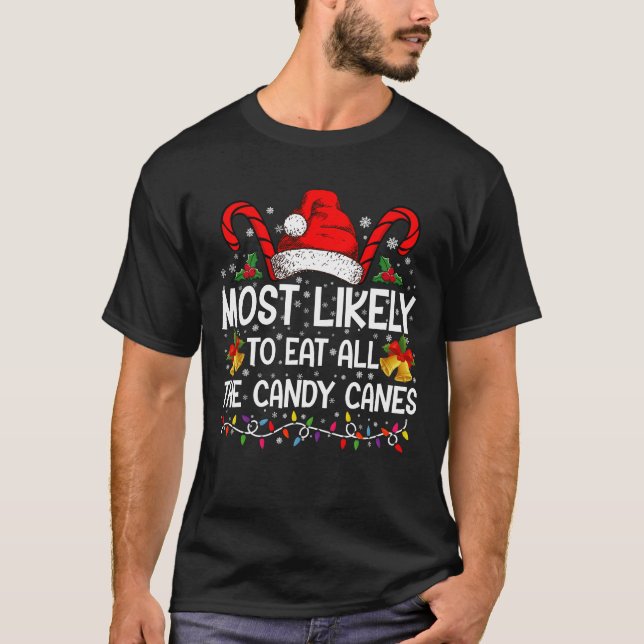 Most Likely To Eat All The Candy Canes Christmas T-Shirt (Front)
