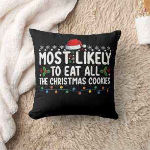 Most Likely To Eat All The Christmas Cookies Holid Cushion