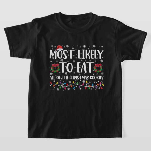 Most Likely To Eat All The Christmas Cookies Xmas T-Shirt (Laydown)