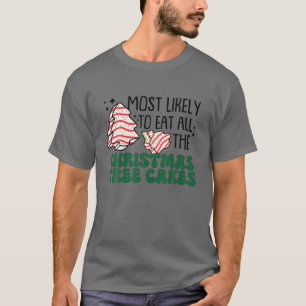 Most Likely To Eat All The Christmas Tree Cake T-Shirt
