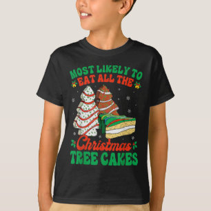 Most Likely To Eat All The Christmas Tree Cakes De T-Shirt