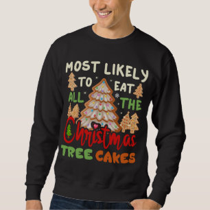 Most Likely To Eat All The Christmas Tree Cakes Fu Sweatshirt