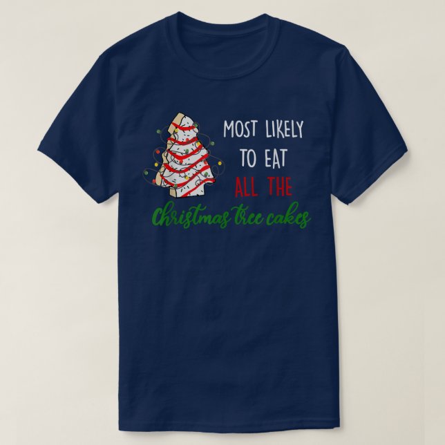 Most Likely To Eat All The Christmas Tree Cakes Fu T-Shirt (Design Front)