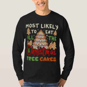 Most Likely To Eat All The Christmas Tree Cakes Fu T-Shirt