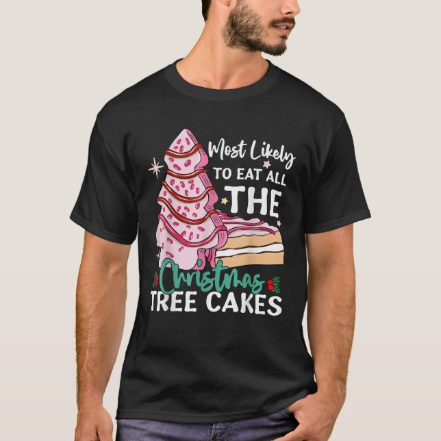 Most Likely To Eat All The Christmas Tree Cakes Fu T-Shirt (Front)