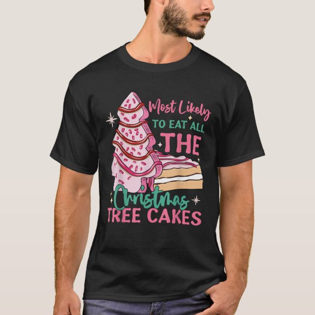 Most Likely To Eat All The Christmas Tree Cakes Fu T-Shirt (Front)