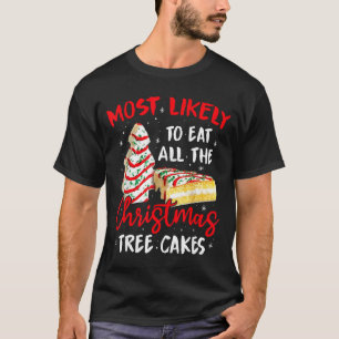 Most Likely To Eat All The Christmas Tree Cakes Fu T-Shirt