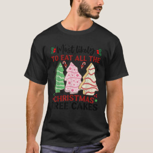 Most Likely To Eat All The Christmas Tree Cakes Fu T-Shirt