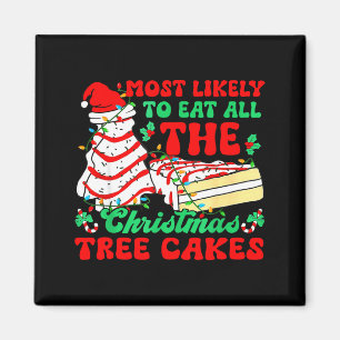 Most Likely To Eat All The Christmas Tree Cakes -  Magnet