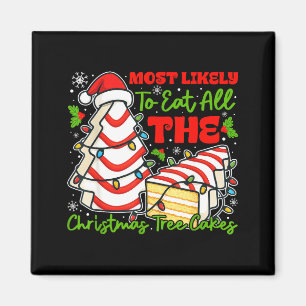 Most Likely To Eat All The Christmas Tree Cakes Re Magnet