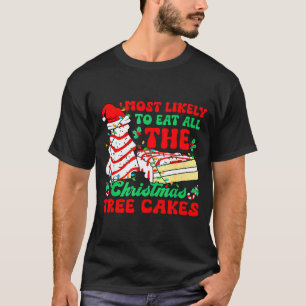 Most Likely To Eat All The Christmas Tree Cakes -  T-Shirt