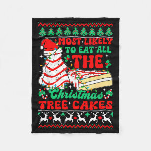 Most Likely To Eat All The Christmas Tree Cakes Ug Fleece Blanket