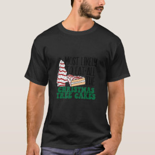 Most Likely To Eat All The Christmas Tree Cakes X T-Shirt