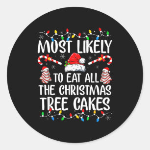 Most Likely To Eat All The Christmas Tree Cakes Xm Classic Round Sticker