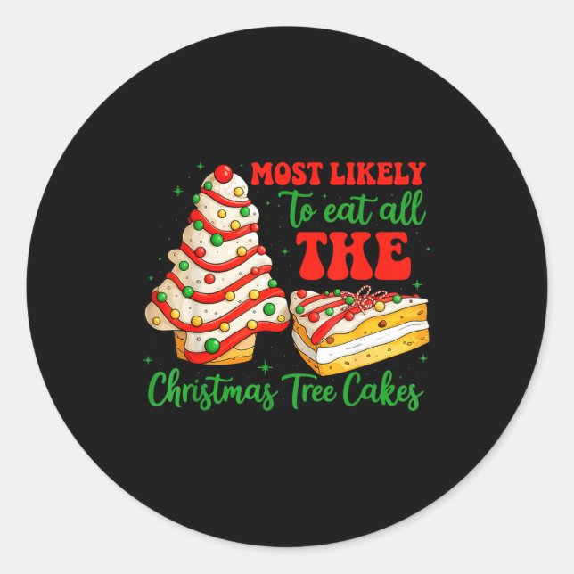 Most Likely To Eat All The Christmas Tree Cakes Xm Classic Round Sticker (Front)