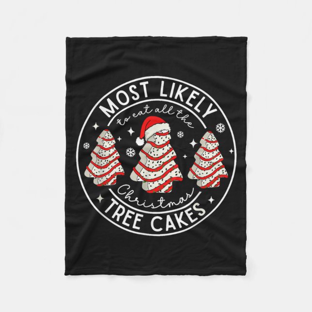 Most Likely To Eat All The Christmas Tree Cakes Xm Fleece Blanket (Front)