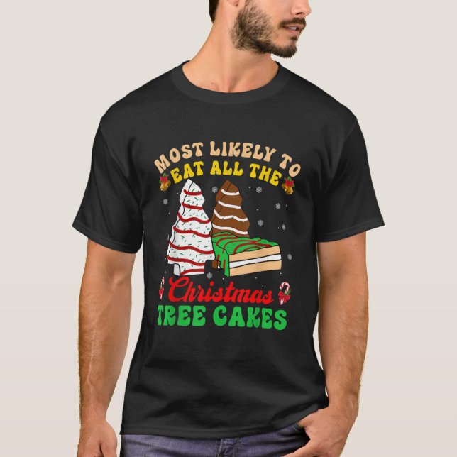 Most Likely To Eat All The Christmas Tree Cakes Xm T-Shirt (Front)