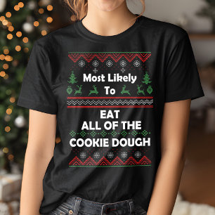 Most Likely to Eat All The Cookie Dough Funny Xmas T-Shirt