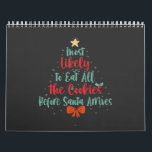 Most Likely To Eat All The Cookies Before Santa   Calendar<br><div class="desc">funny, xmas, gift, birthday, christmas, present, Festive, santa, snowflake</div>