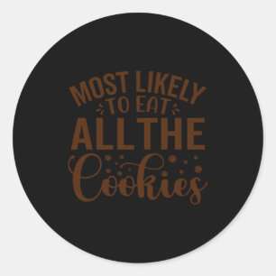 Most Likely To Eat All The Cookies  Classic Round Sticker