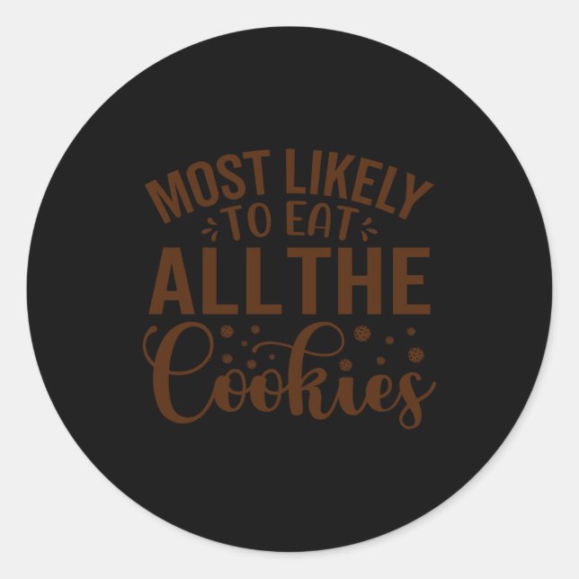 Most Likely To Eat All The Cookies  Classic Round Sticker (Front)