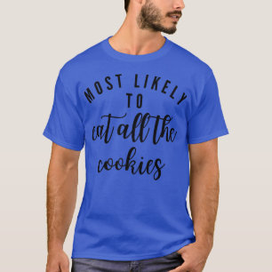 Most Likely To Eat All The Cookies Matching Family T-Shirt