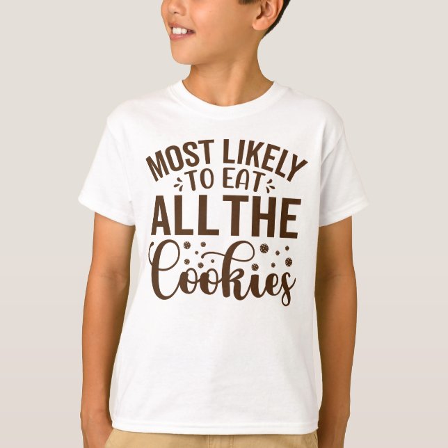 Most Likely to Eat all the Cookies T-Shirt (Front)
