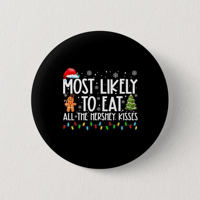 Most Likely To Eat All The Hershey Kisses Fun Xmas 6 Cm Round Badge (Front)