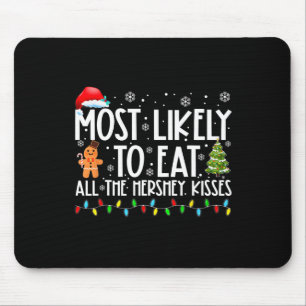 Most Likely To Eat All The Hershey Kisses Fun Xmas Mouse Mat